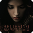 Believing - Ambient Mix (4:10)