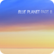 Blue Planet Part III (4:06)